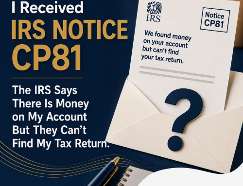 I Received IRS Notice CP81 – The IRS Can’t Find My Tax Return